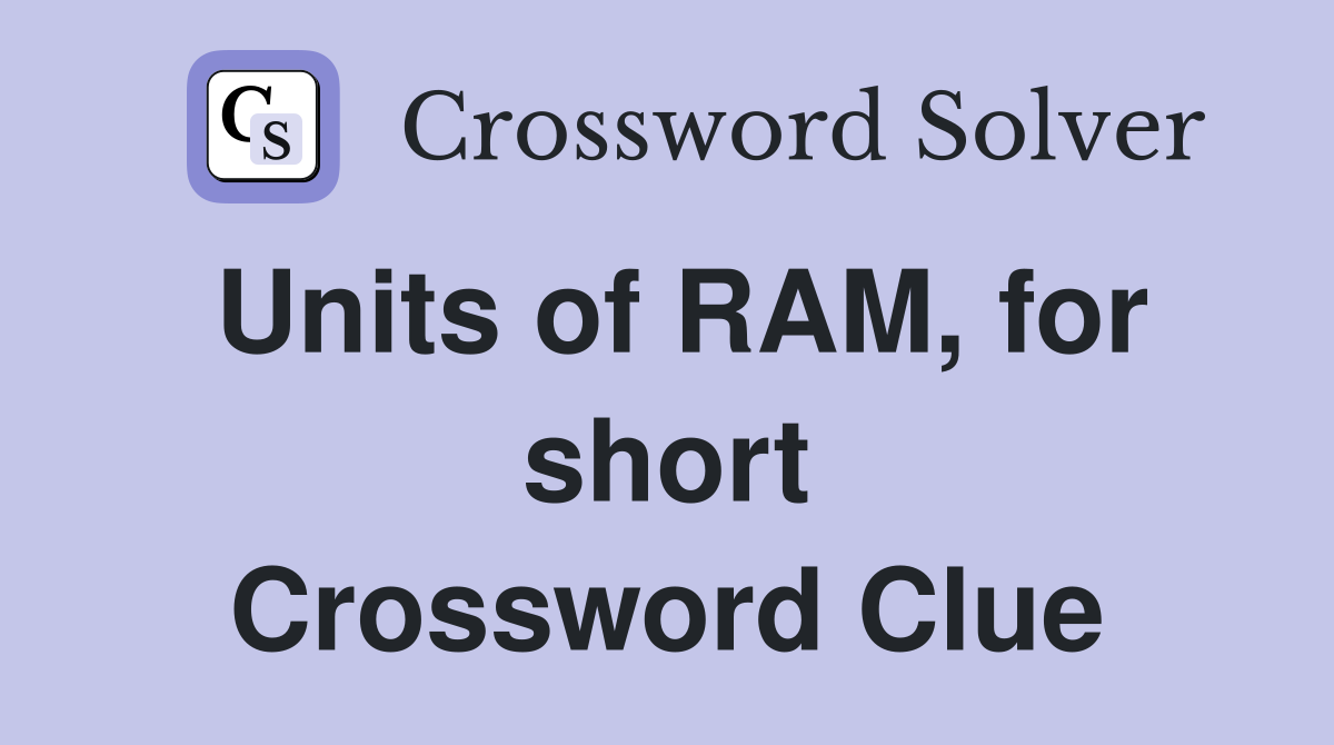 Units of RAM, for short Crossword Clue