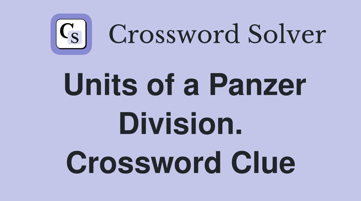 Units of a Panzer Division. Crossword Clue