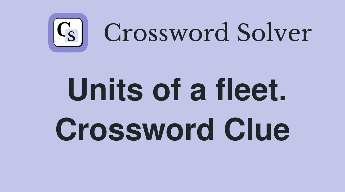 Units of a fleet. Crossword Clue