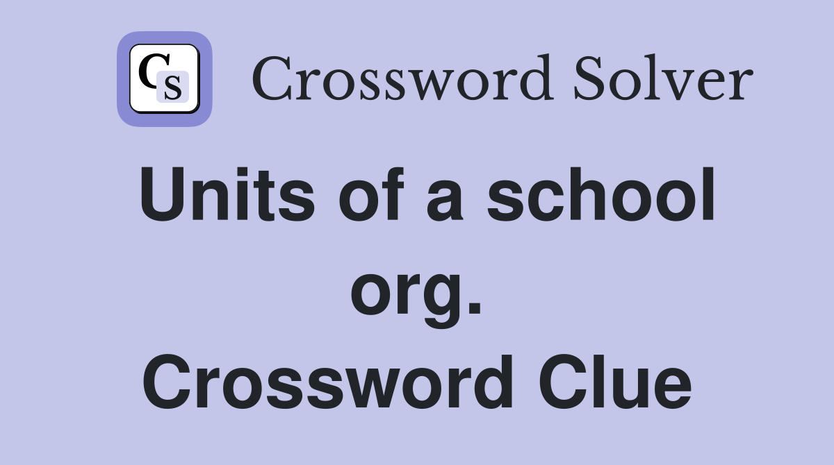Units of a school org. Crossword Clue