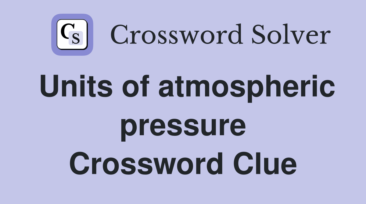 Units of atmospheric pressure Crossword Clue