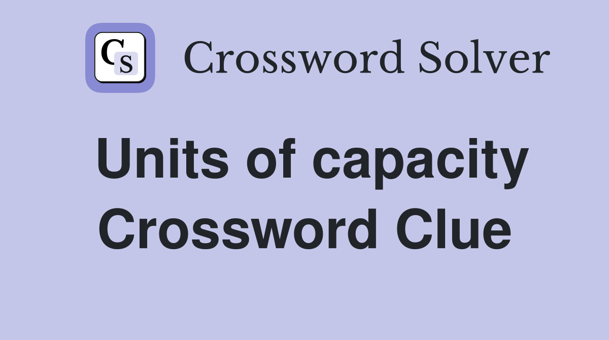 Units of capacity Crossword Clue