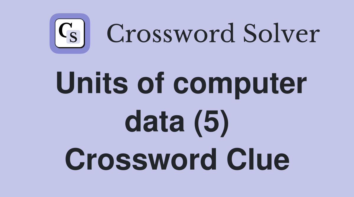 Units of computer data (5) Crossword Clue