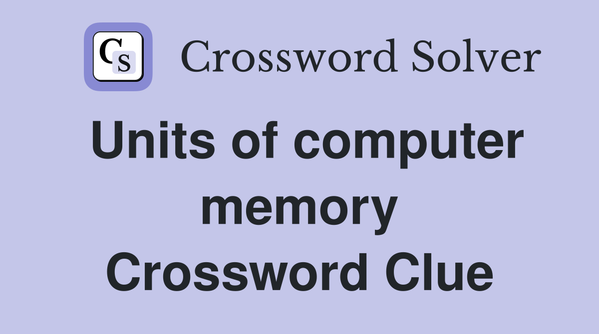 Units of computer memory Crossword Clue