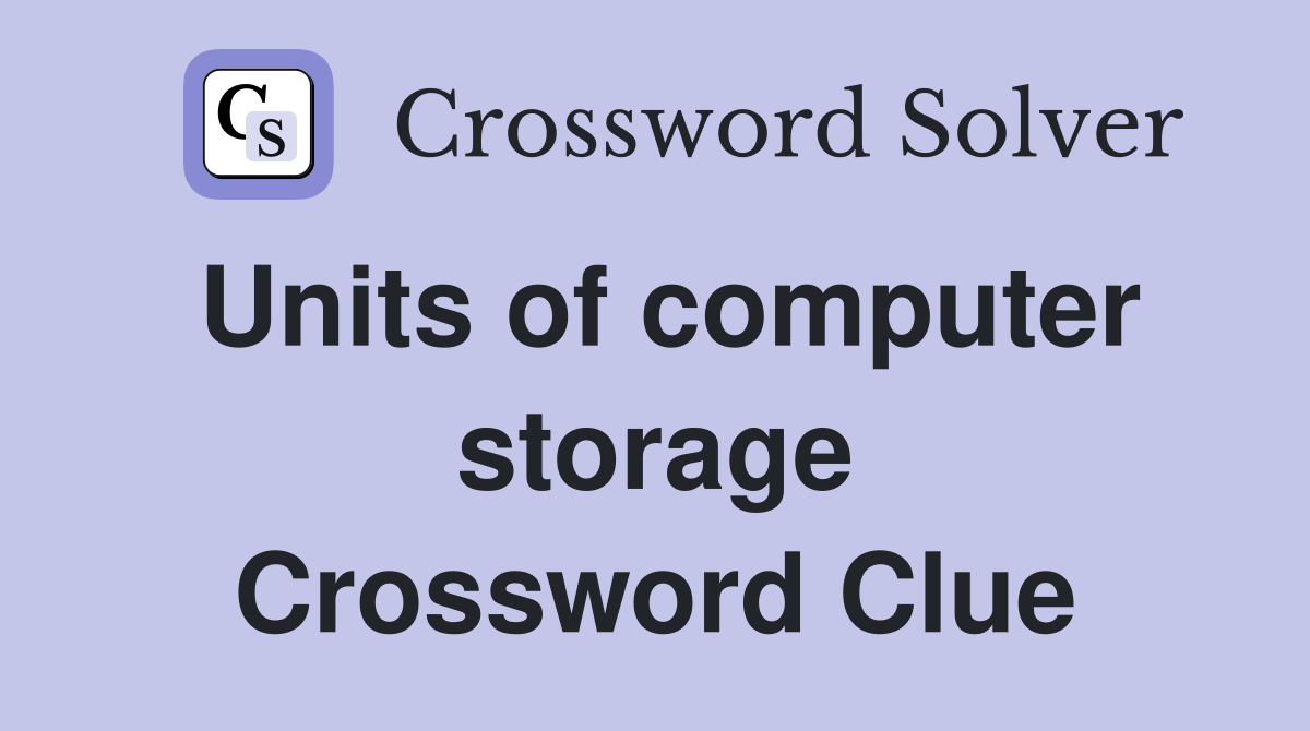 Units of computer storage Crossword Clue