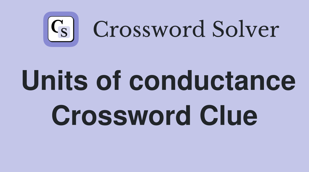 Units of conductance Crossword Clue