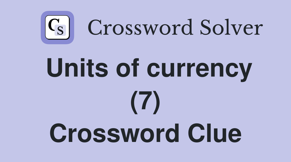 Units of currency (7) Crossword Clue