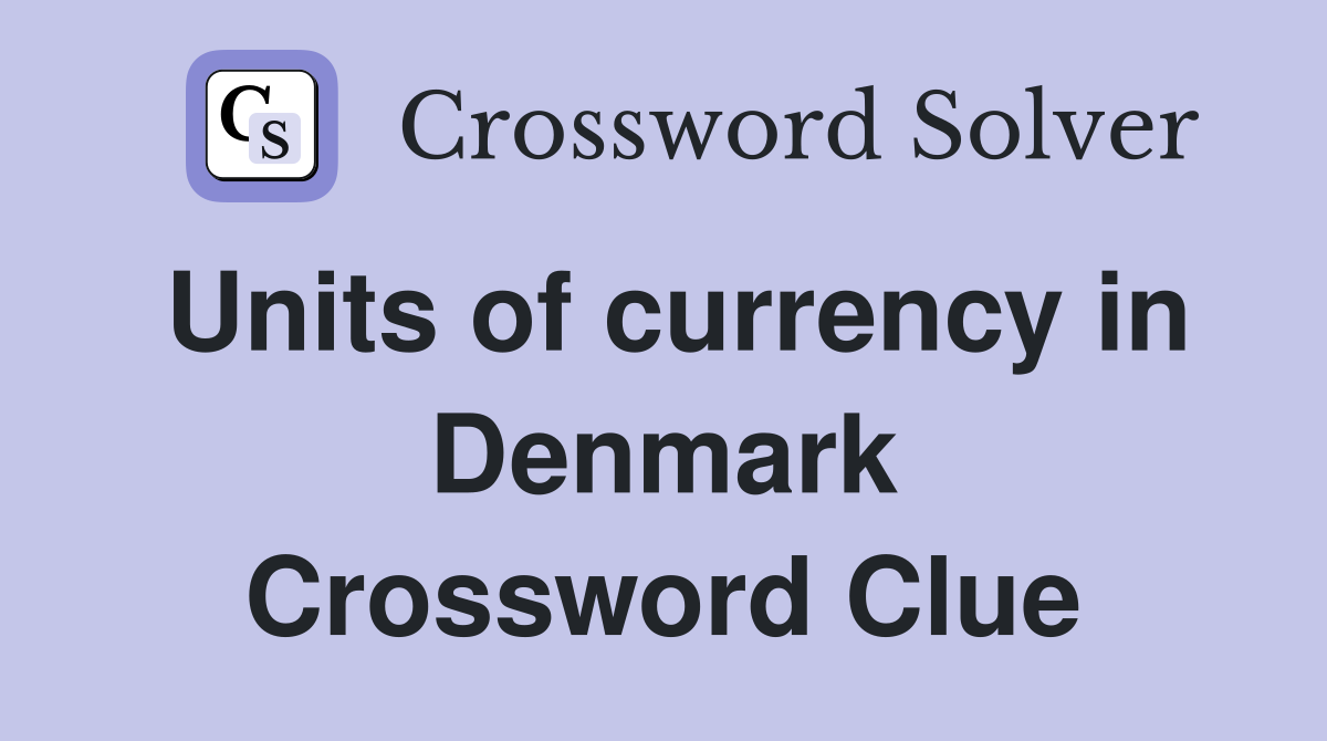 Units of currency in Denmark Crossword Clue