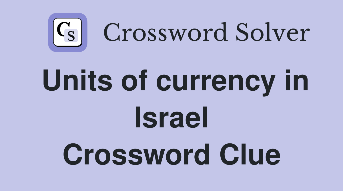 Units of currency in Israel Crossword Clue