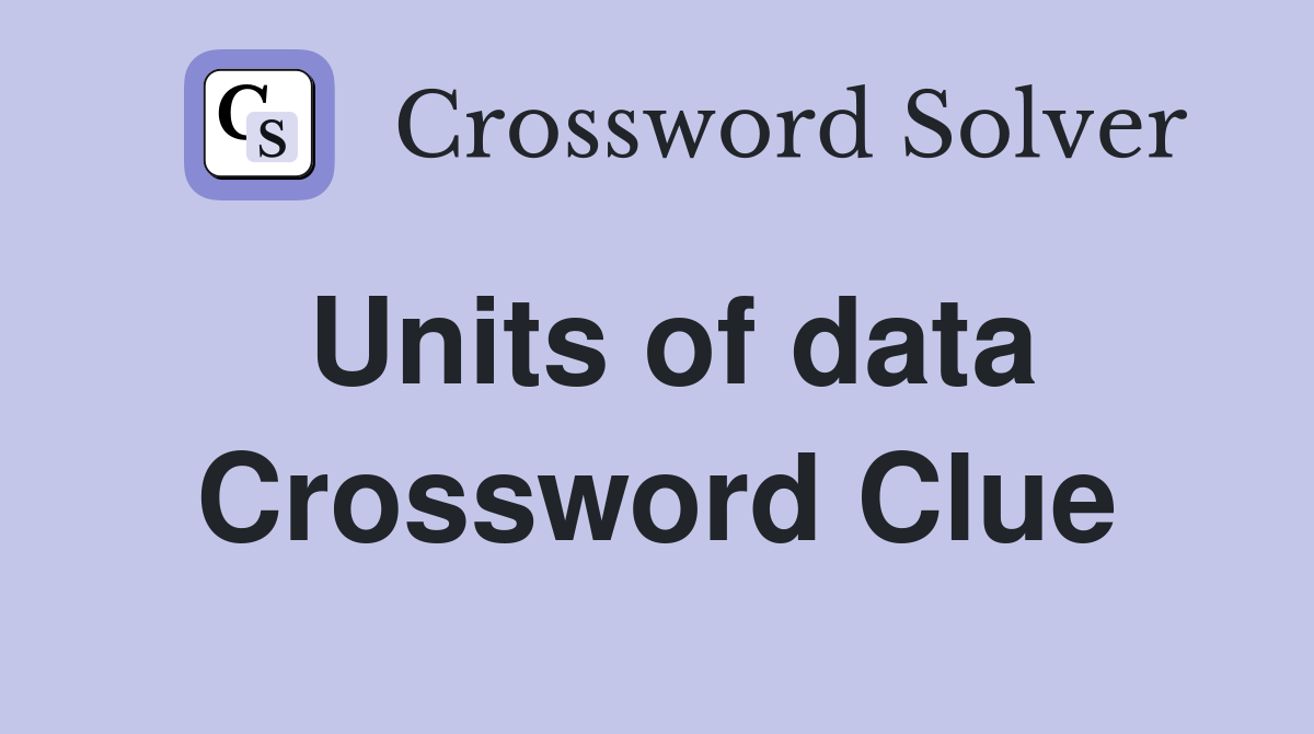 Units of data Crossword Clue