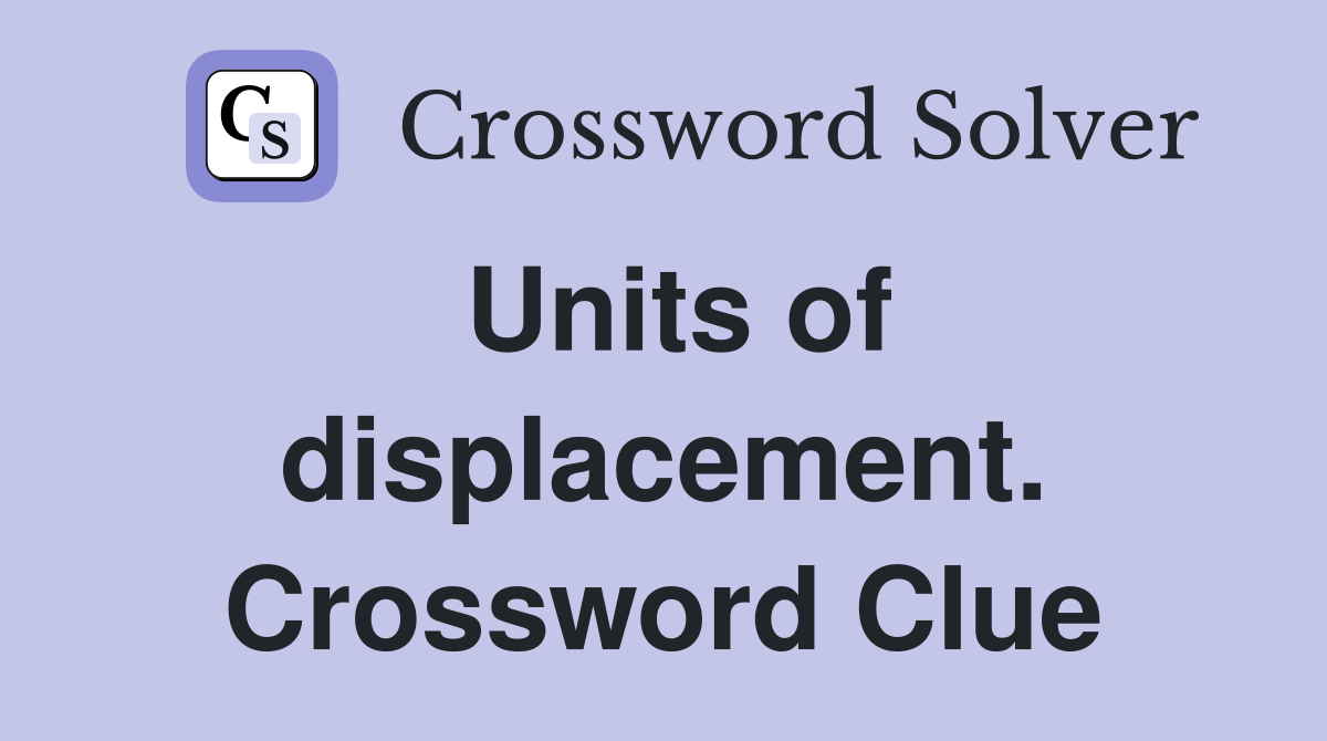 Units of displacement. Crossword Clue