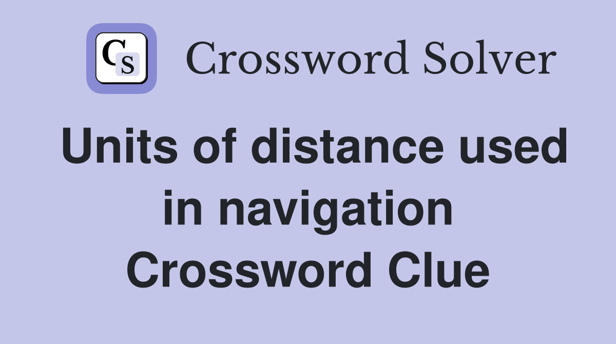 Units of distance used in navigation Crossword Clue