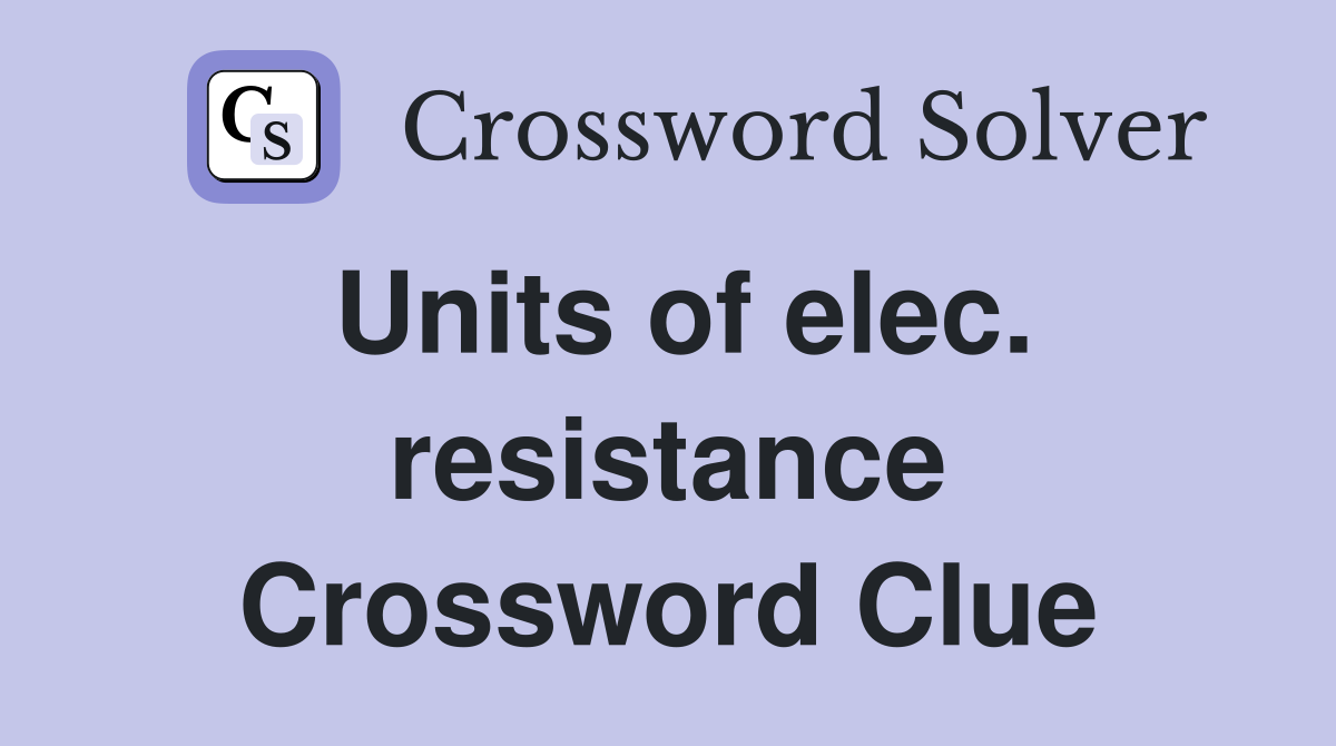 Units of elec. resistance Crossword Clue