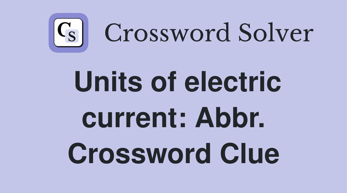 Units of electric current: Abbr. Crossword Clue