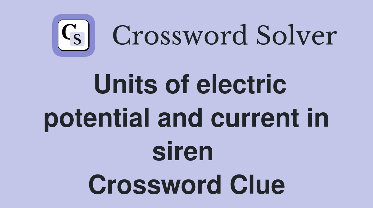 Units of electric potential and current in siren  Crossword Clue