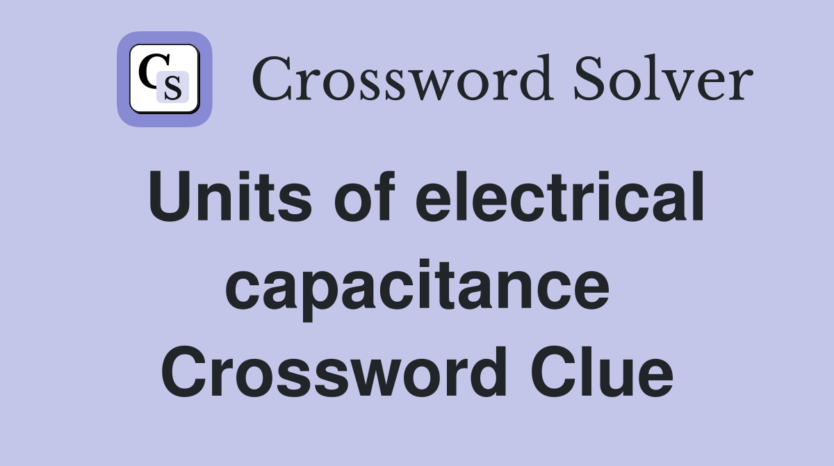 Units of electrical capacitance Crossword Clue