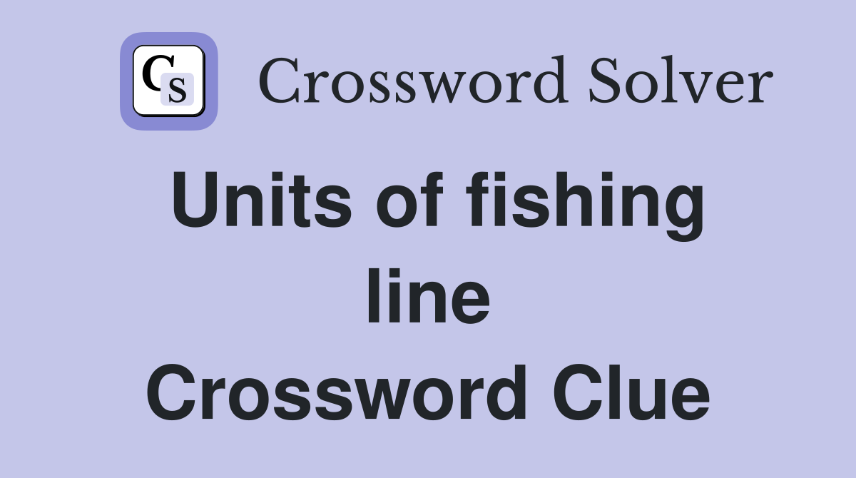 Units of fishing line Crossword Clue