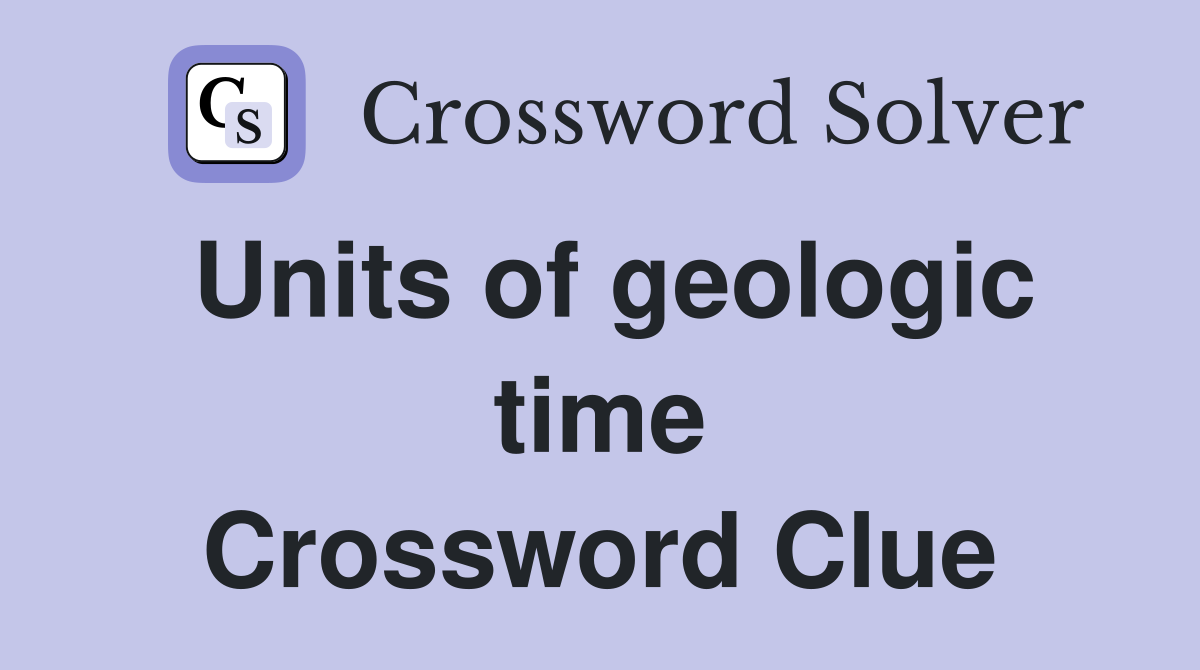 Units of geologic time Crossword Clue