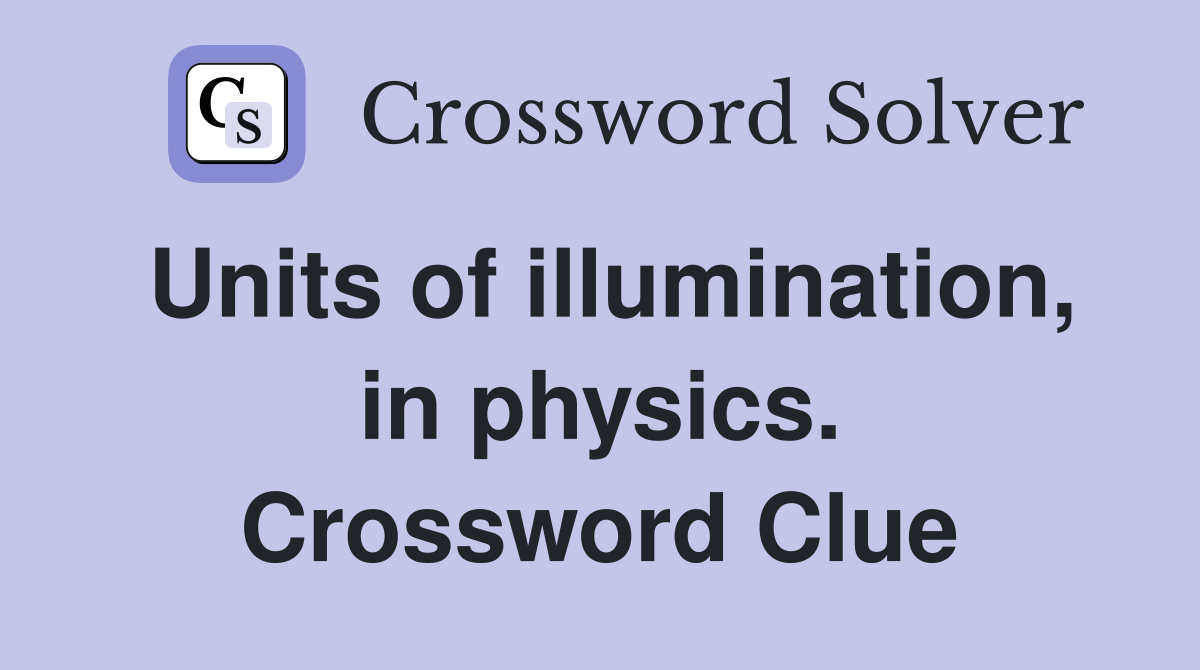 Units of illumination, in physics. Crossword Clue