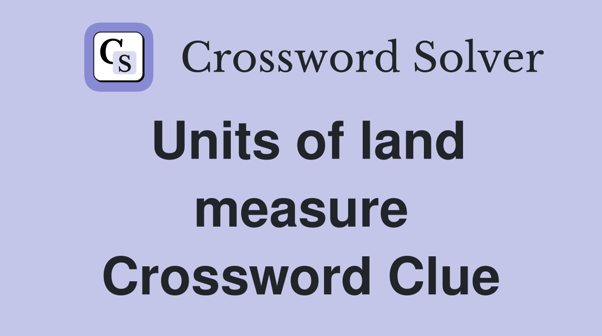 Units of land measure Crossword Clue