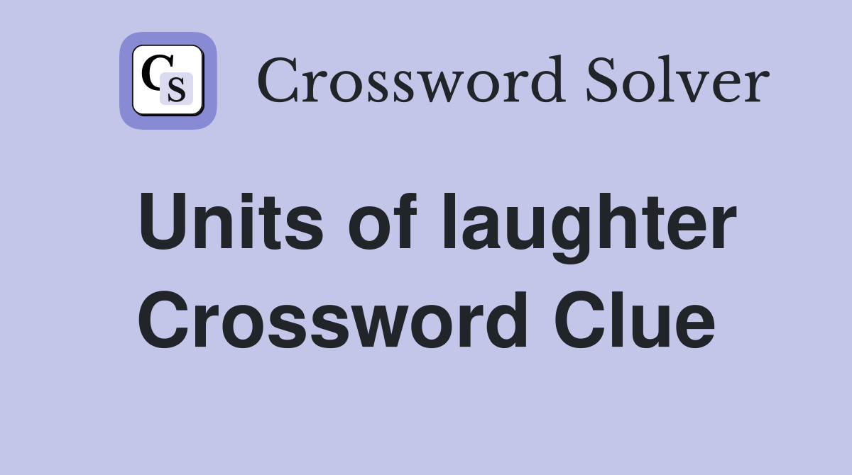 Units of laughter Crossword Clue