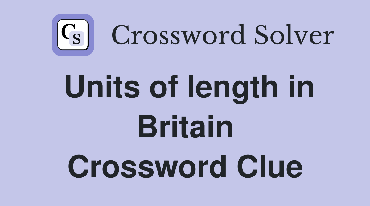 Units of length in Britain Crossword Clue