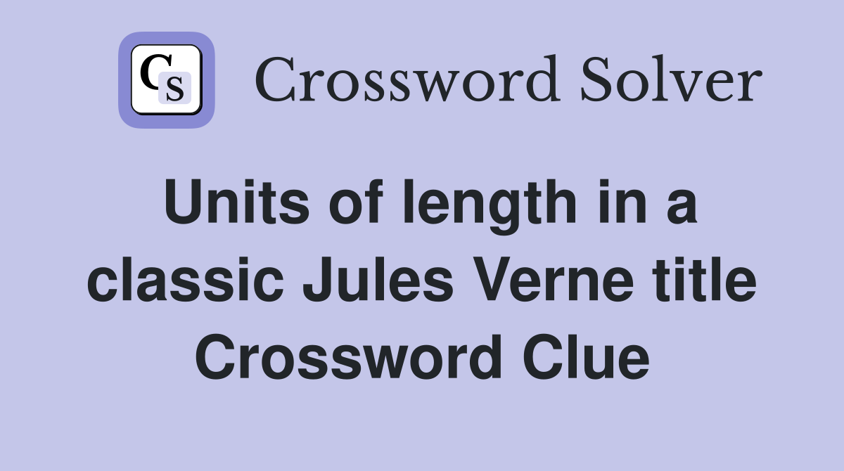 Units of length in a classic Jules Verne title Crossword Clue