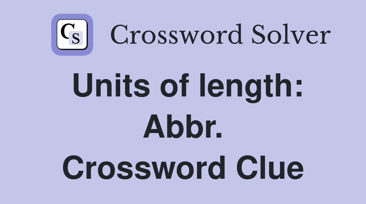 Units of length: Abbr. Crossword Clue