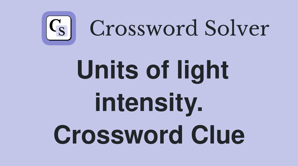 Units of light intensity. Crossword Clue