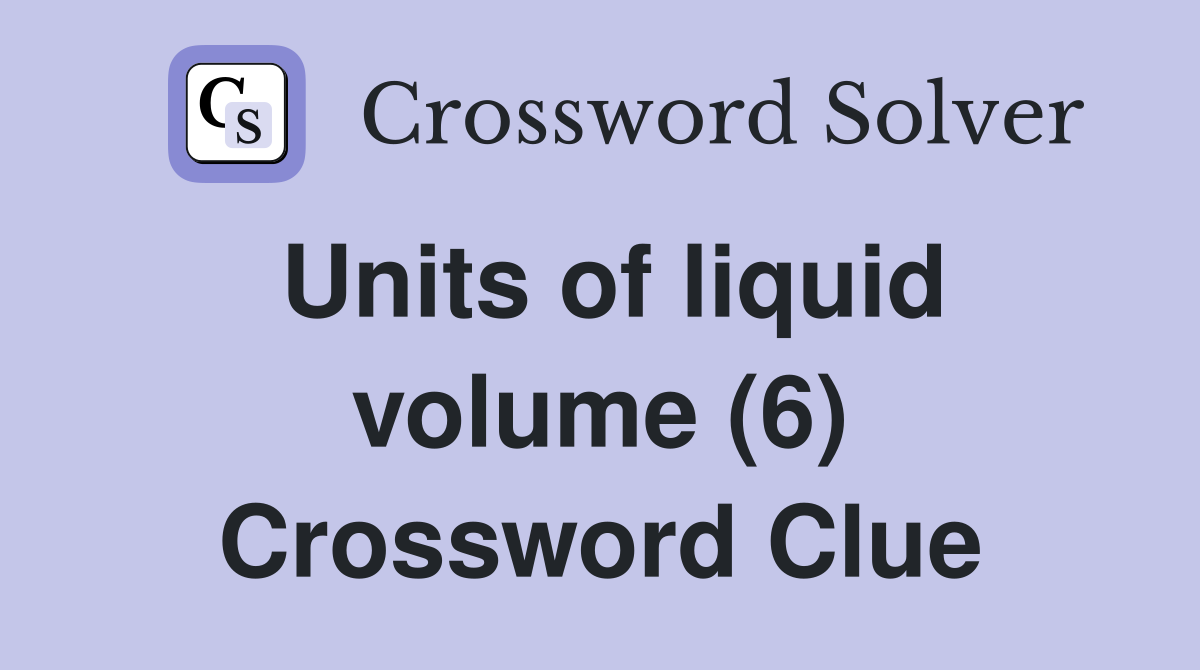 Units of liquid volume (6) Crossword Clue
