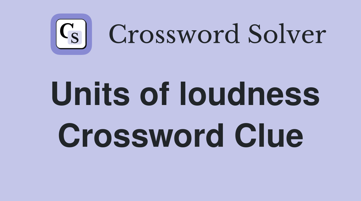 Units of loudness Crossword Clue