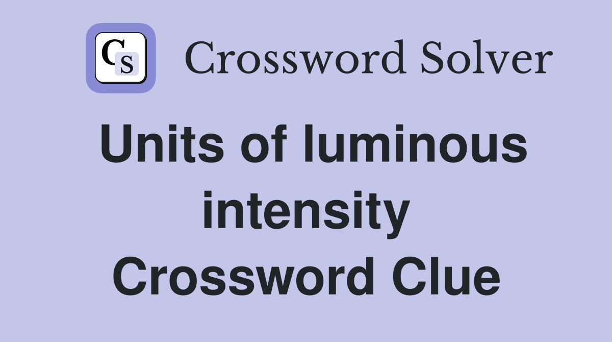 Units of luminous intensity Crossword Clue