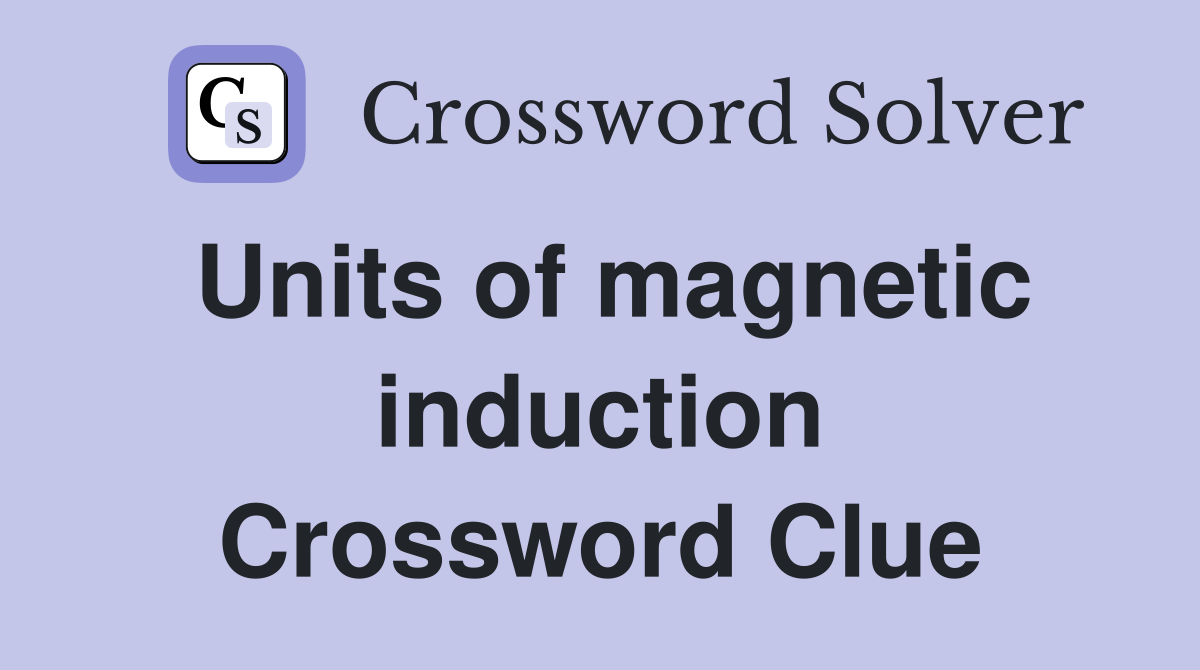 Units of magnetic induction Crossword Clue