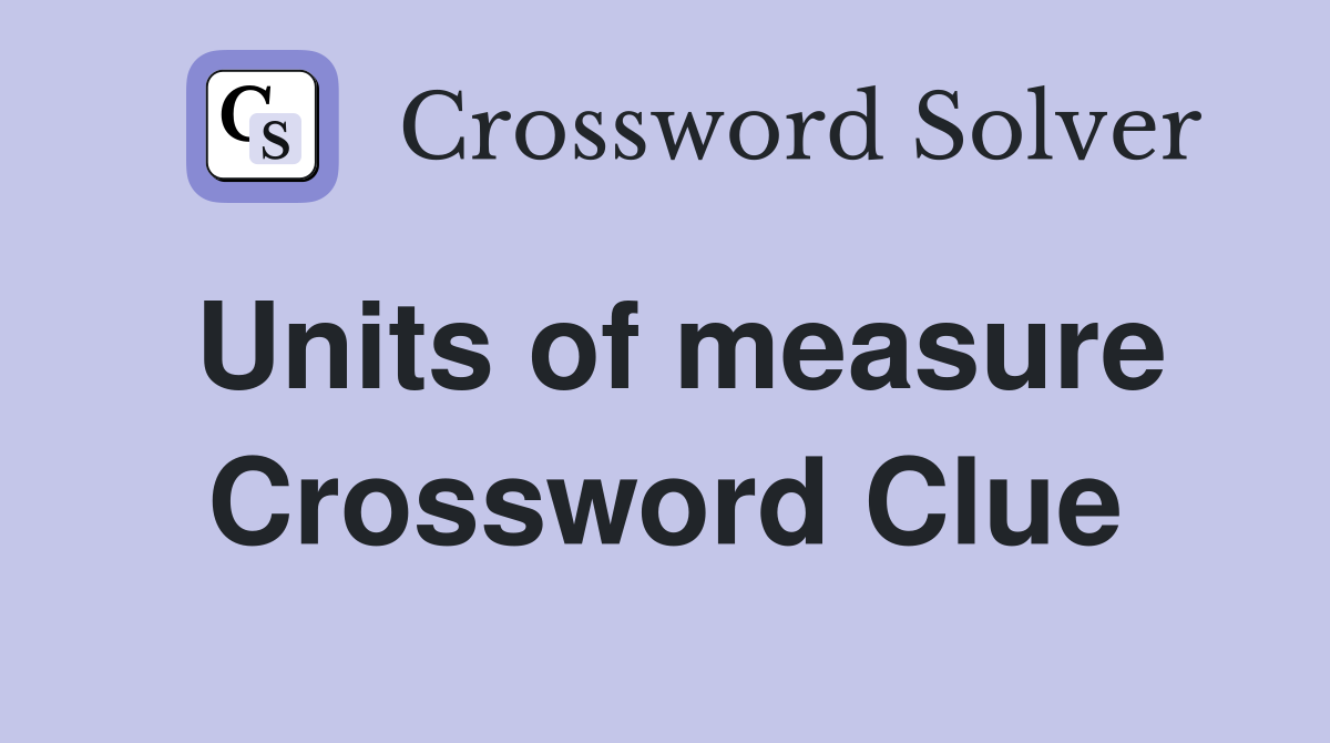 Units of measure Crossword Clue