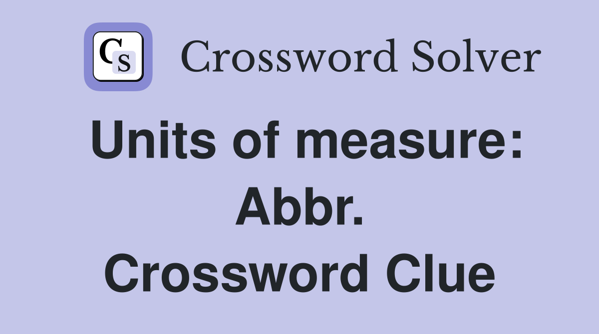 Units of measure: Abbr. Crossword Clue