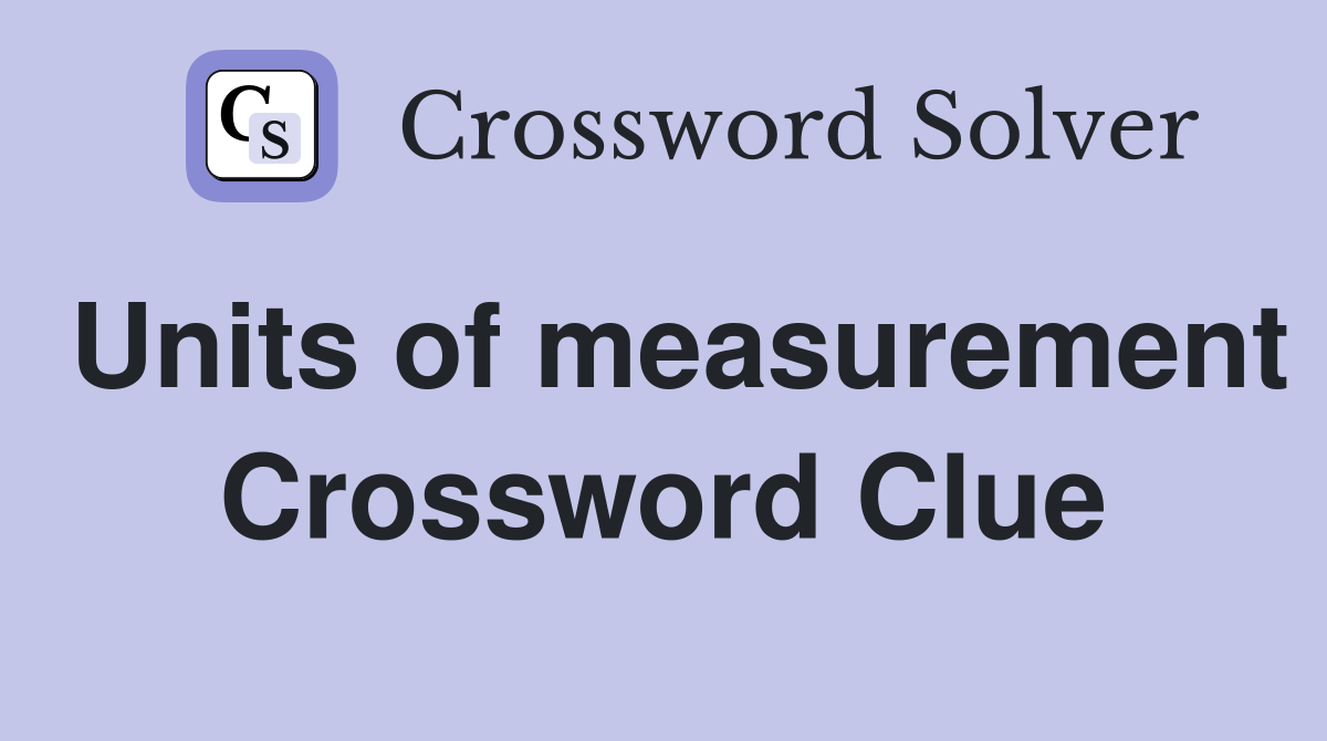 Units of measurement Crossword Clue