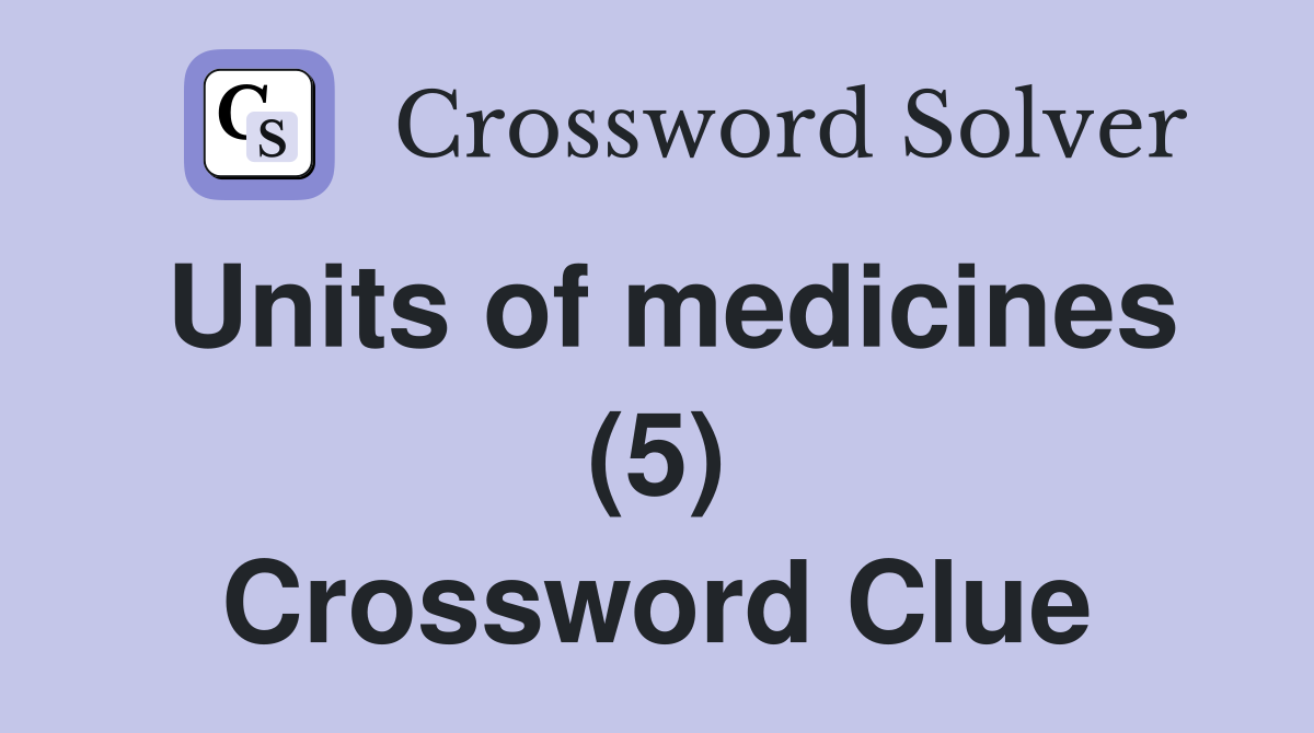 Units of medicines (5) Crossword Clue