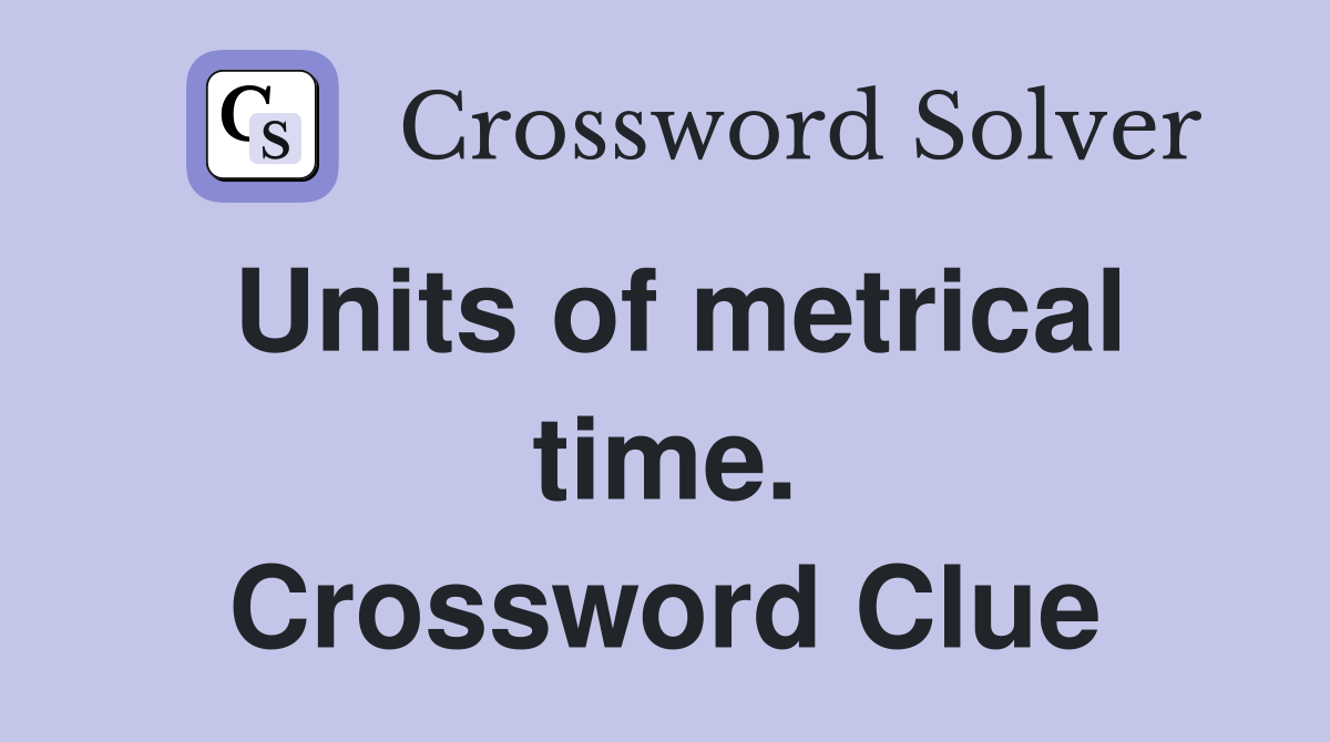 Units of metrical time. Crossword Clue