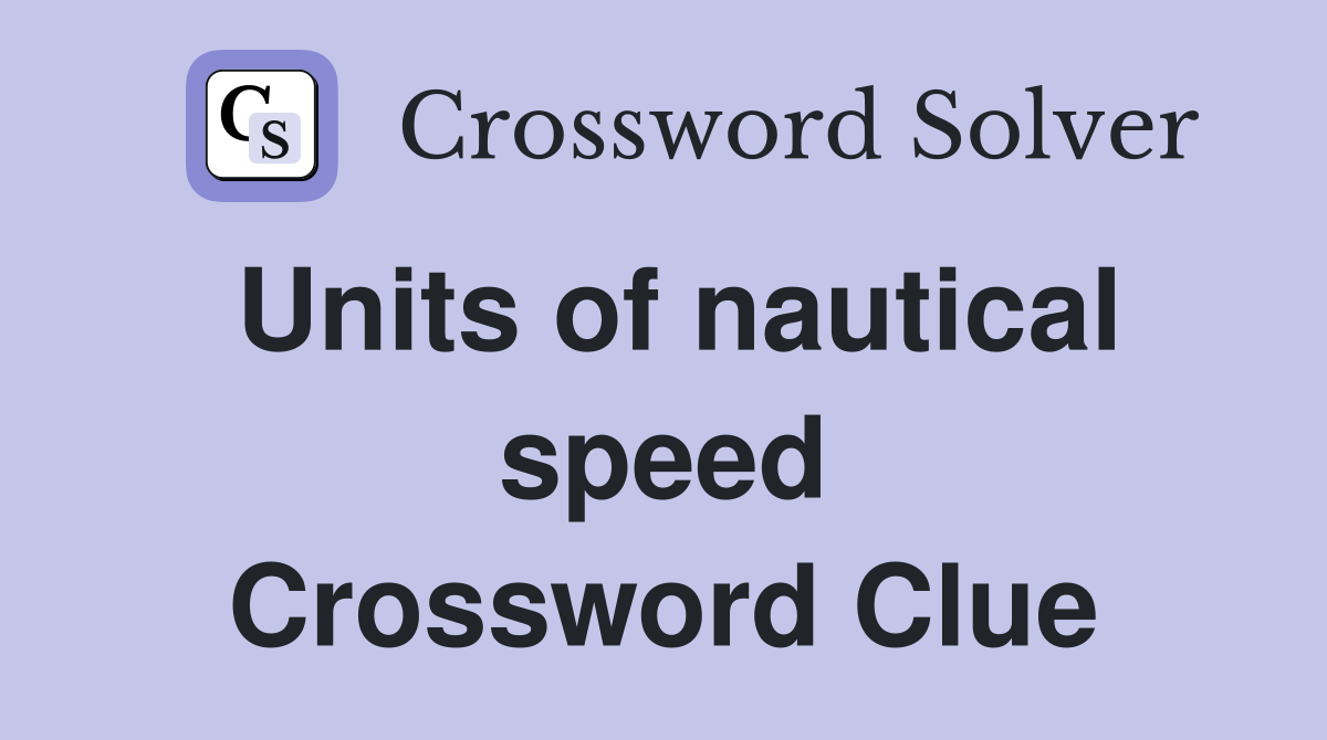 Units of nautical speed Crossword Clue