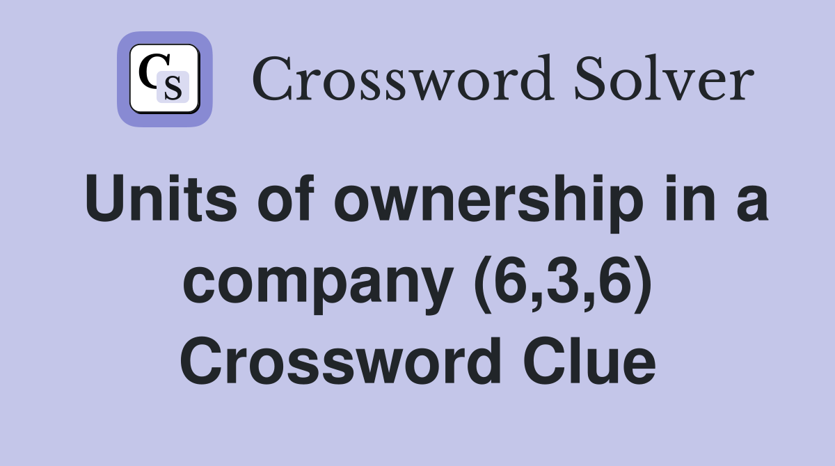 Units of ownership in a company (6,3,6) Crossword Clue