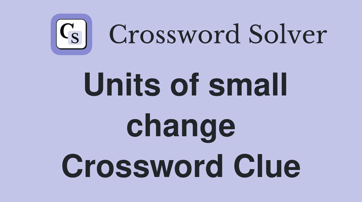 Units of small change Crossword Clue