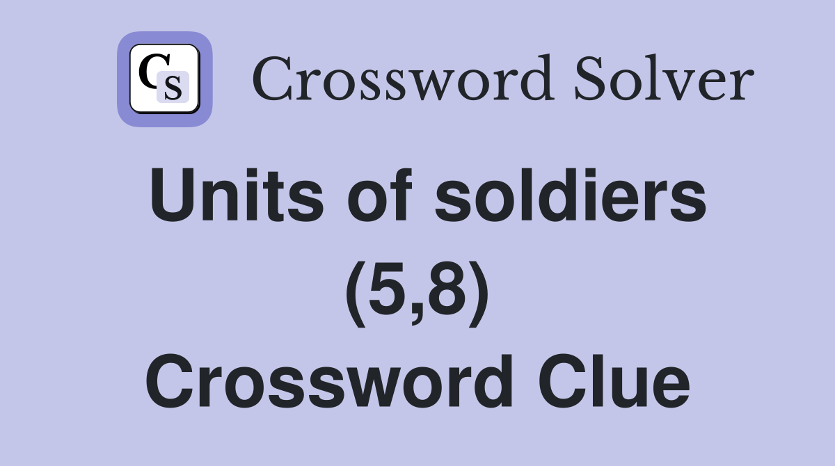 Units of soldiers (5,8) Crossword Clue