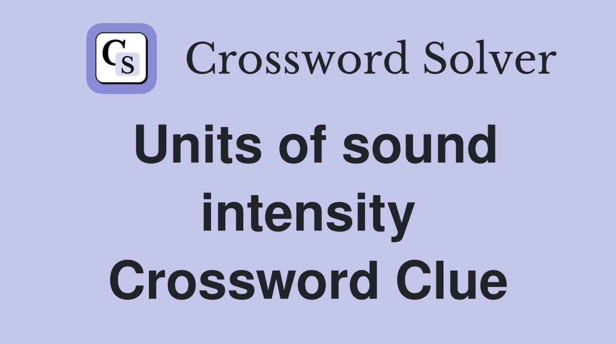 Units of sound intensity Crossword Clue