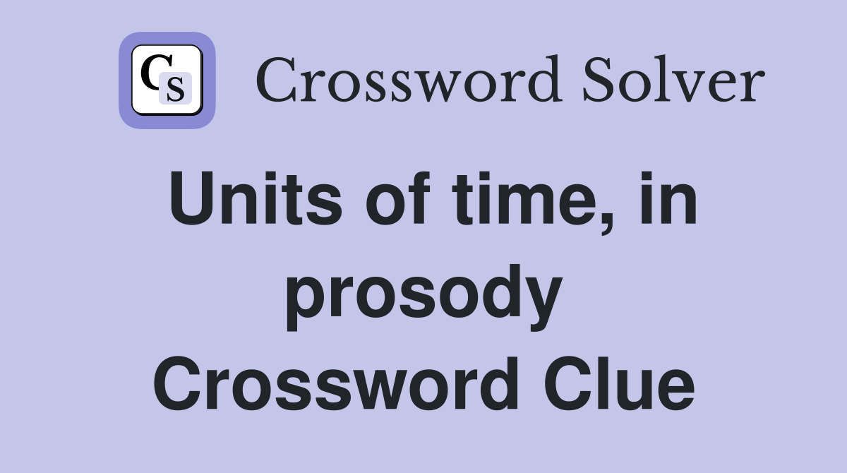 Units of time, in prosody Crossword Clue