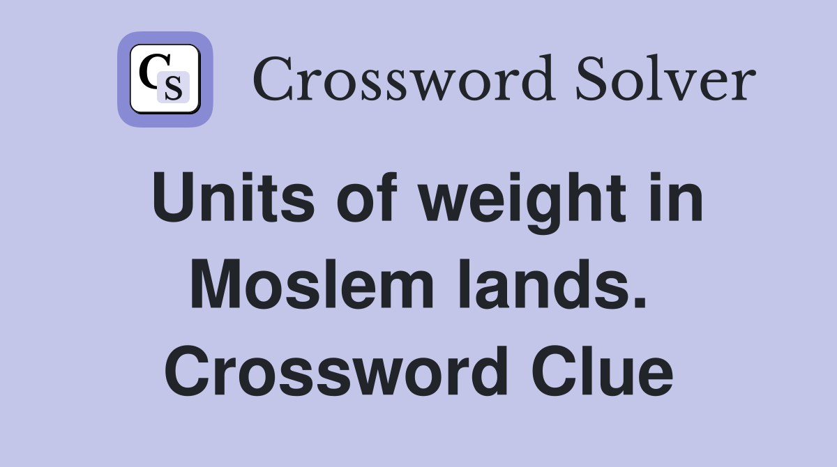 Units of weight in Moslem lands. Crossword Clue