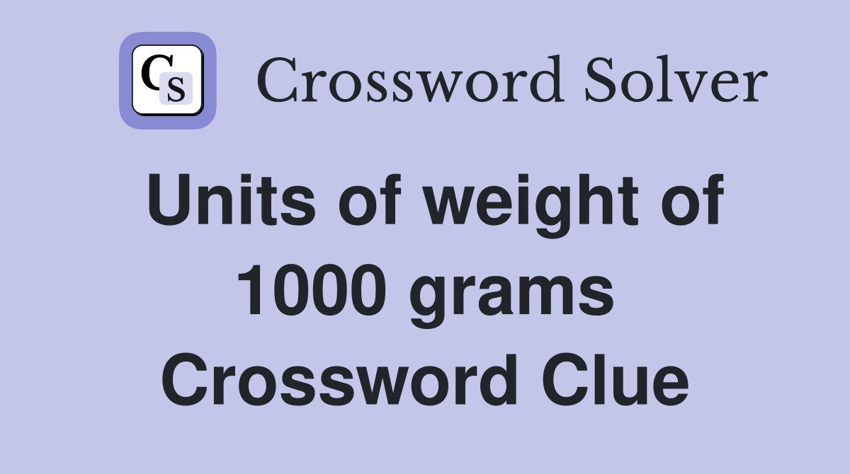 Units of weight of 1000 grams Crossword Clue