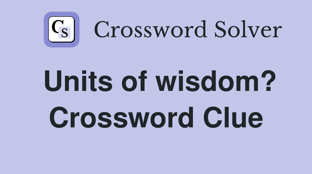 Units of wisdom? Crossword Clue
