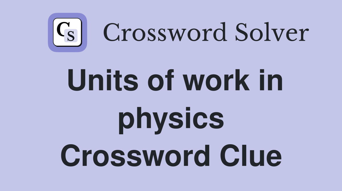 Units of work in physics Crossword Clue