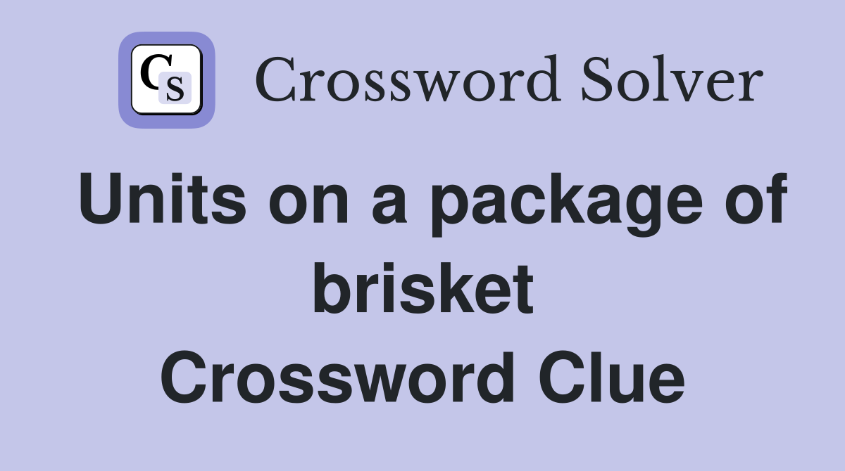 Units on a package of brisket Crossword Clue