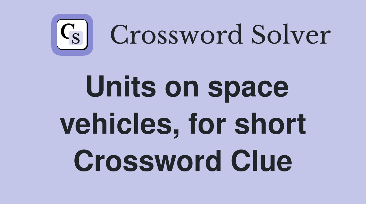 Units on space vehicles, for short Crossword Clue